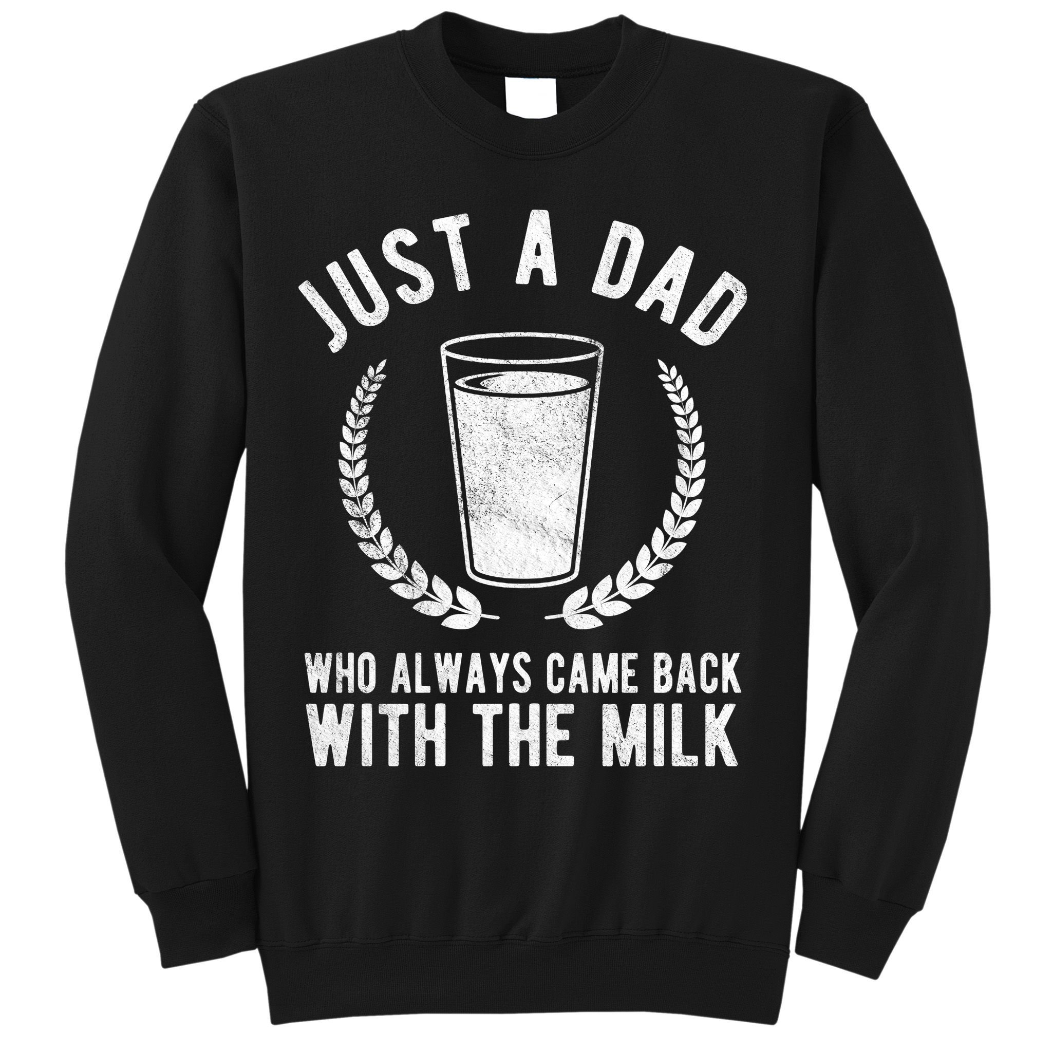 Just A Dad Who Always Came Back With The Milk Sweatshirt