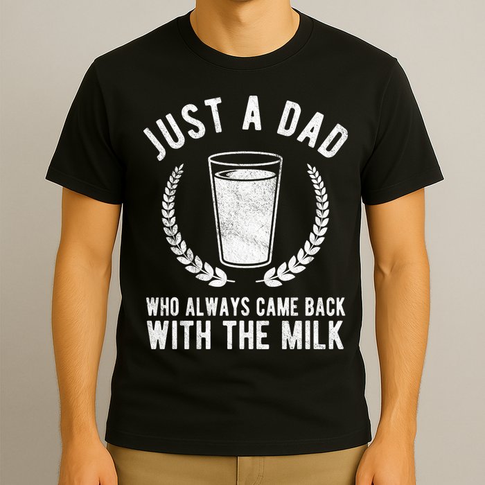 Just A Dad Who Always Came Back With The Milk T-Shirt