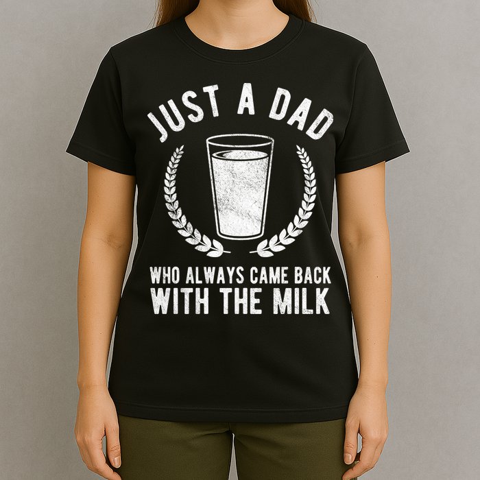 Just A Dad Who Always Came Back With The Milk T-Shirt