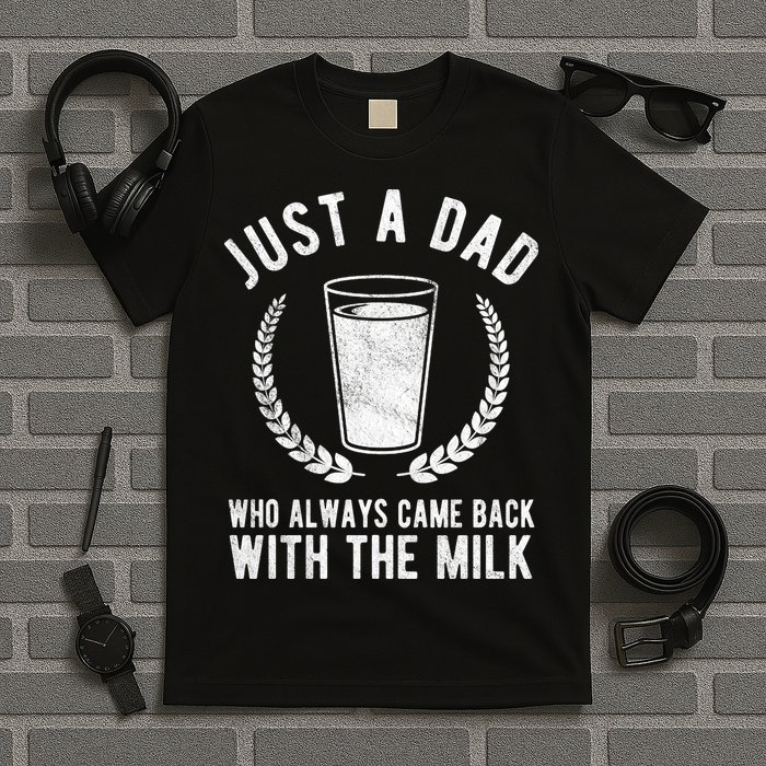 Just A Dad Who Always Came Back With The Milk T-Shirt