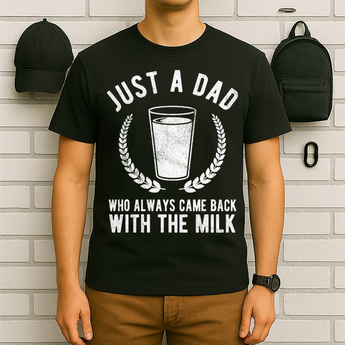 Just A Dad Who Always Came Back With The Milk T-Shirt