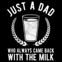 Just A Dad Who Always Came Back With The Milk T-Shirt