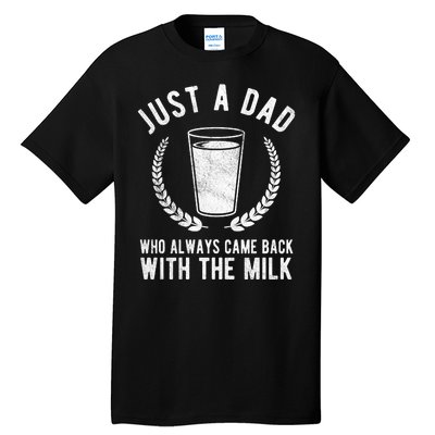 Just A Dad Who Always Came Back With The Milk Tall T-Shirt