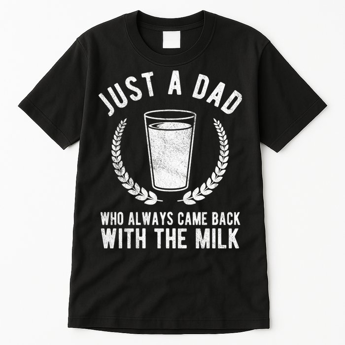 Just A Dad Who Always Came Back With The Milk Tall T-Shirt
