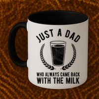 Just A Dad Who Always Came Back With The Milk Mug