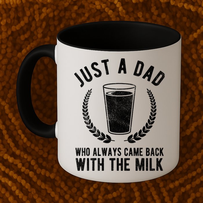 Just A Dad Who Always Came Back With The Milk Mug