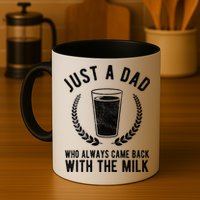 Just A Dad Who Always Came Back With The Milk Mug