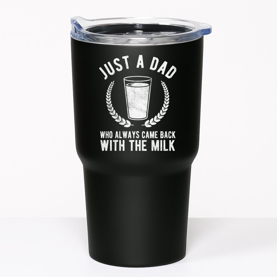 Just A Dad Who Always Came Back With The Milk Tumbler