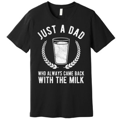 Just A Dad Who Always Came Back With The Milk Premium T-Shirt