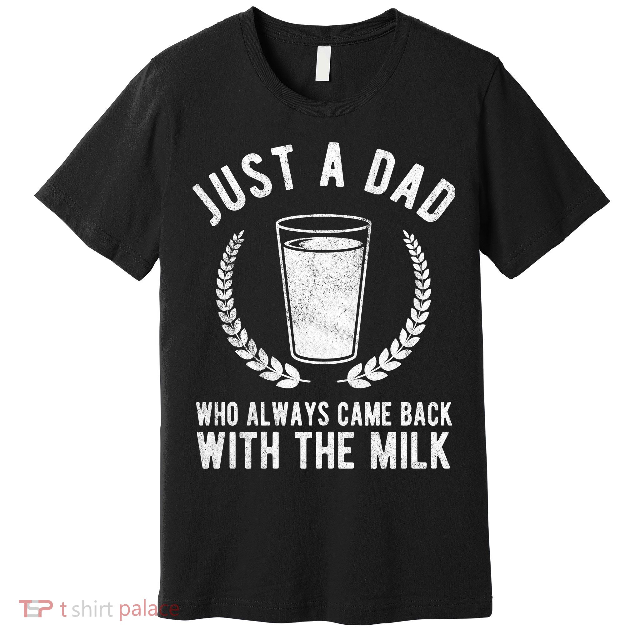 Just A Dad Who Always Came Back With The Milk Premium T-Shirt
