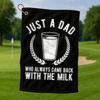 Just A Dad Who Always Came Back With The Milk Golf Towel