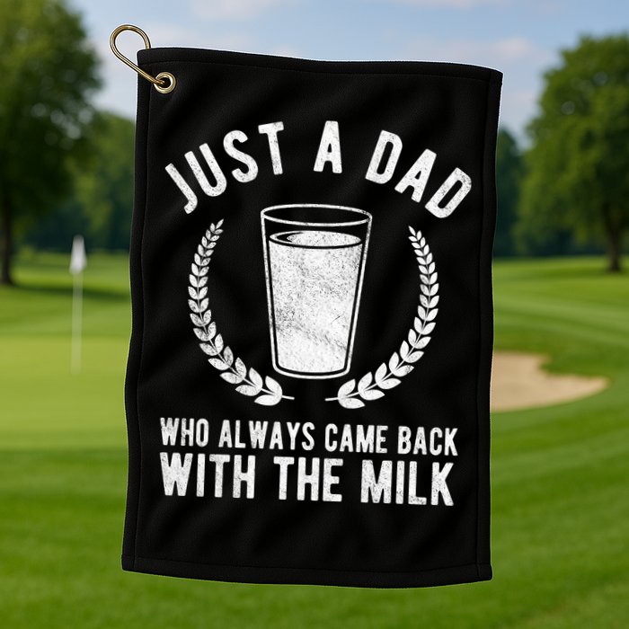 Just A Dad Who Always Came Back With The Milk Golf Towel