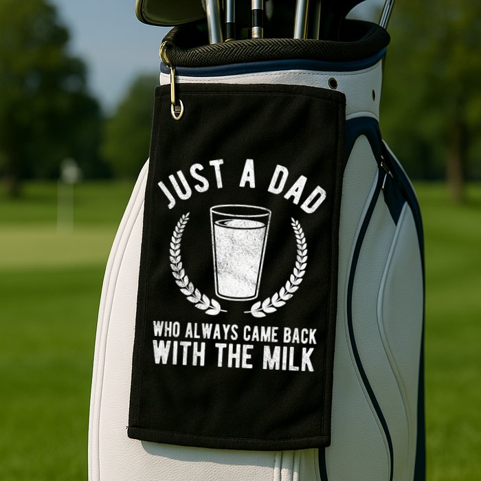 Just A Dad Who Always Came Back With The Milk Golf Towel
