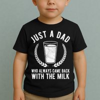 Just A Dad Who Always Came Back With The Milk Toddler T-Shirt