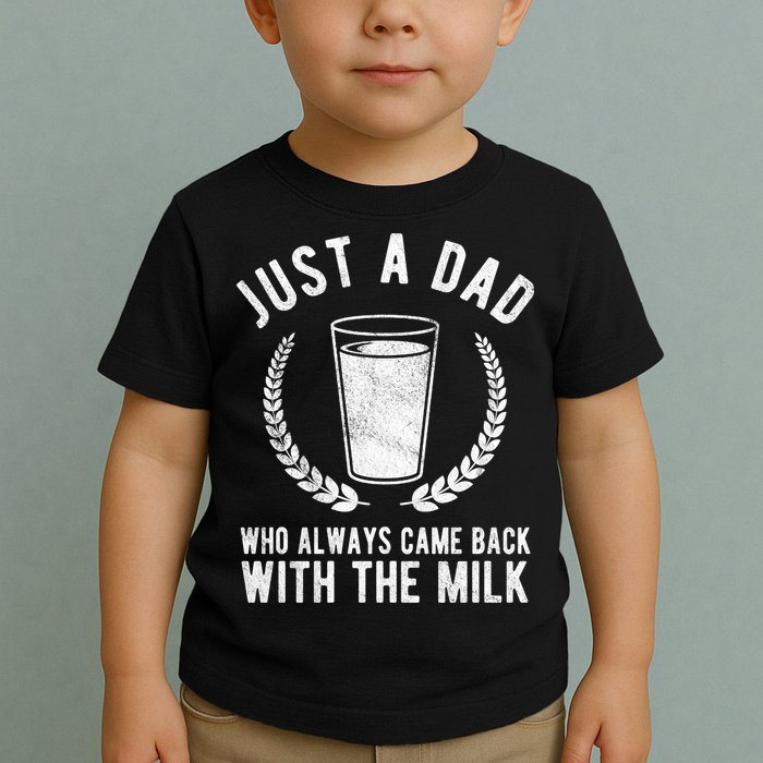 Just A Dad Who Always Came Back With The Milk Toddler T-Shirt