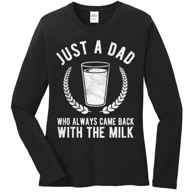 Just A Dad Who Always Came Back With The Milk Ladies Long Sleeve Shirt