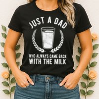 Just A Dad Who Always Came Back With The Milk Womens T-Shirt