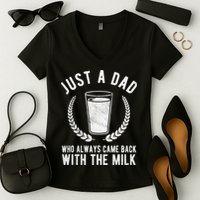 Just A Dad Who Always Came Back With The Milk Women's V-Neck T-Shirt