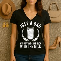 Just A Dad Who Always Came Back With The Milk Women's V-Neck T-Shirt
