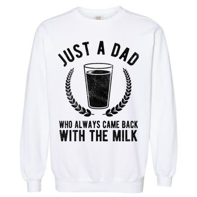Just A Dad Who Always Came Back With The Milk Garment-Dyed Sweatshirt