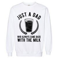 Just A Dad Who Always Came Back With The Milk Garment-Dyed Sweatshirt