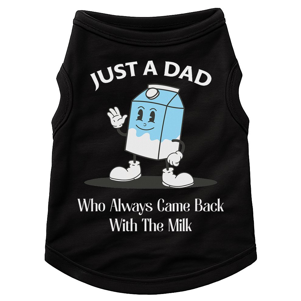 Just A Dad Who Always Came Back With The Milk Doggie Tank