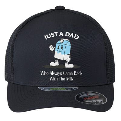 Just A Dad Who Always Came Back With The Milk Flexfit Unipanel Trucker Cap