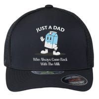 Just A Dad Who Always Came Back With The Milk Flexfit Unipanel Trucker Cap
