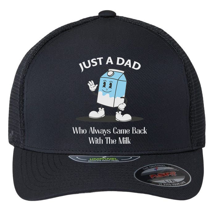 Just A Dad Who Always Came Back With The Milk Flexfit Unipanel Trucker Cap