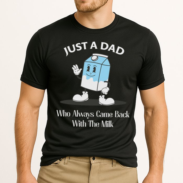 Just A Dad Who Always Came Back With The Milk Performance Shirt