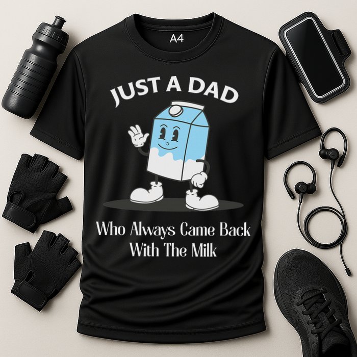 Just A Dad Who Always Came Back With The Milk Performance Shirt