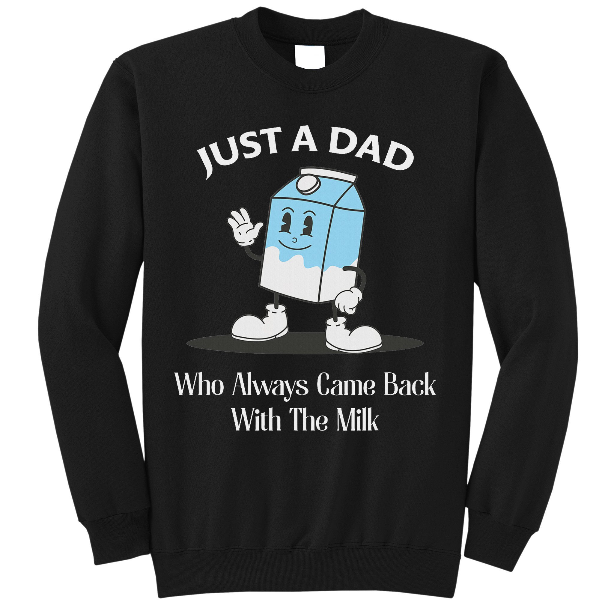 Just A Dad Who Always Came Back With The Milk Sweatshirt