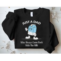 Just A Dad Who Always Came Back With The Milk Sweatshirt