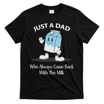 Just A Dad Who Always Came Back With The Milk T-Shirt