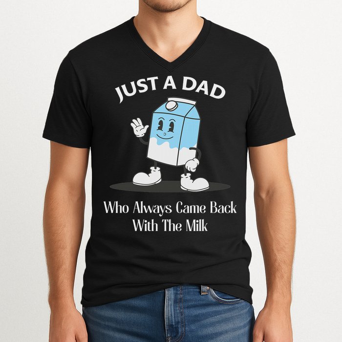 Just A Dad Who Always Came Back With The Milk V-Neck T-Shirt