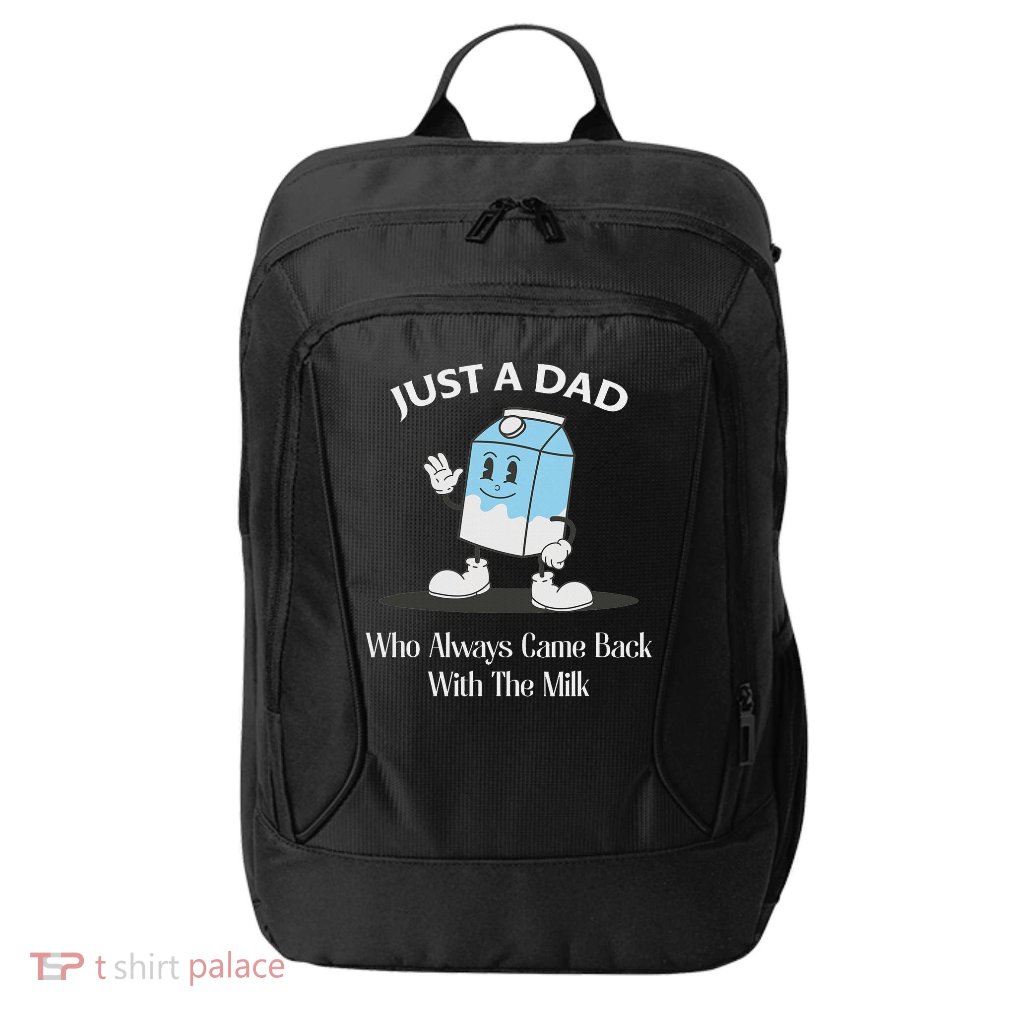 Just A Dad Who Always Came Back With The Milk City Backpack