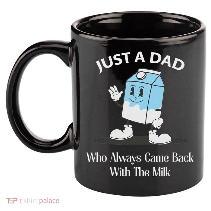 Just A Dad Who Always Came Back With The Milk 11oz C Handle Ceramic Mug