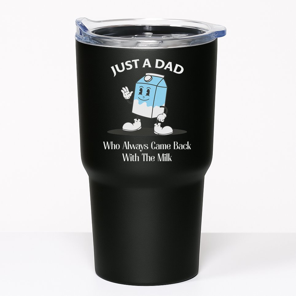 Just A Dad Who Always Came Back With The Milk Tumbler