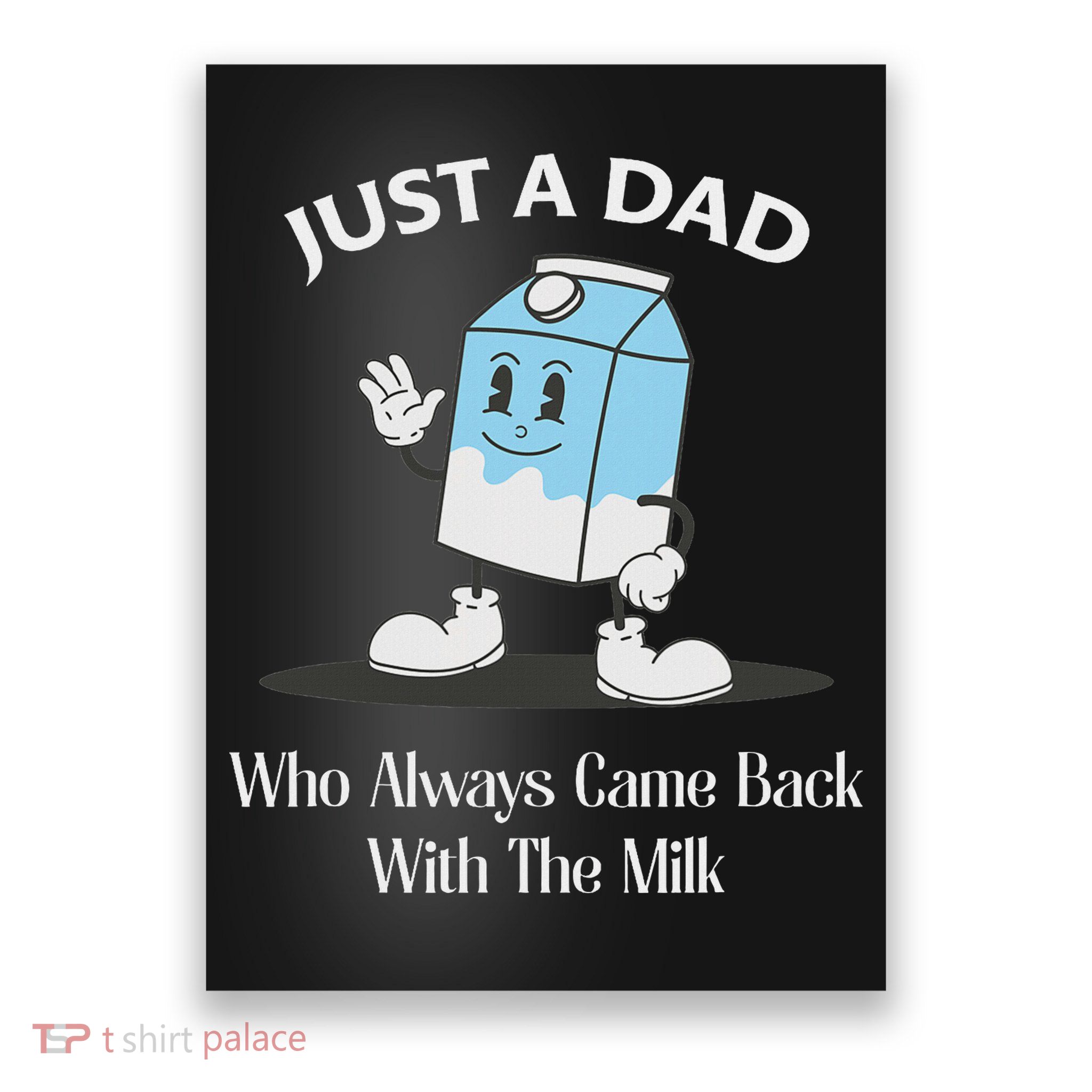 Just A Dad Who Always Came Back With The Milk Poster