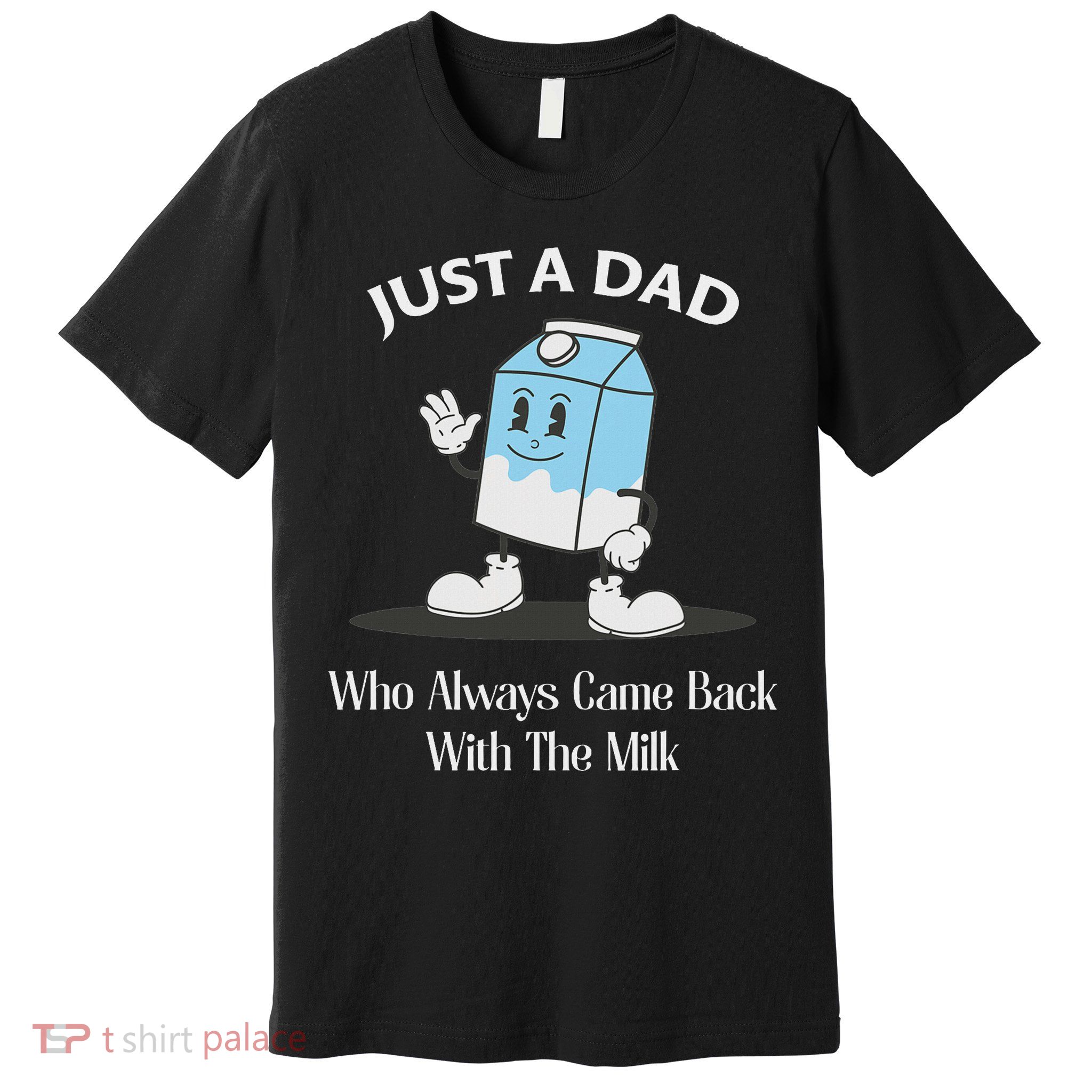 Just A Dad Who Always Came Back With The Milk Premium T-Shirt