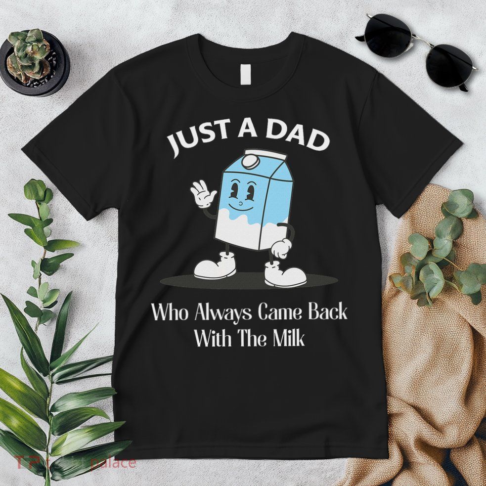 Just A Dad Who Always Came Back With The Milk Premium T-Shirt