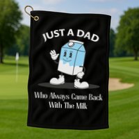 Just A Dad Who Always Came Back With The Milk Golf Towel
