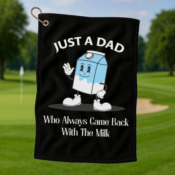 Just A Dad Who Always Came Back With The Milk Golf Towel