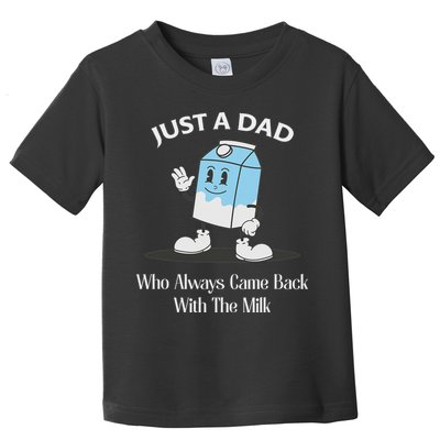 Just A Dad Who Always Came Back With The Milk Toddler T-Shirt