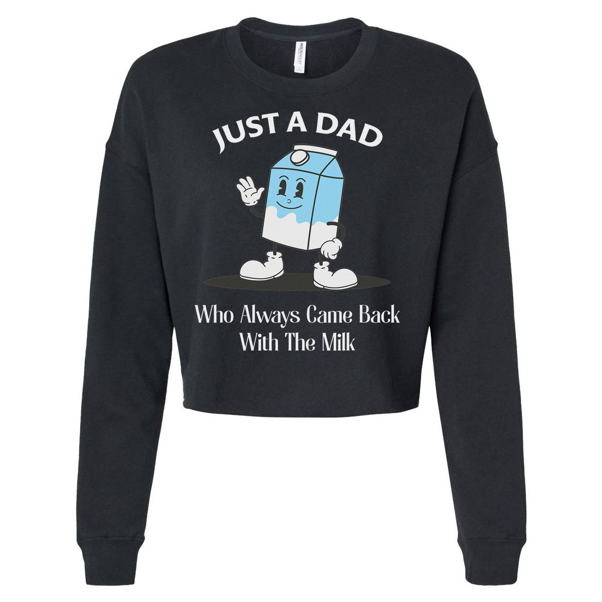 Just A Dad Who Always Came Back With The Milk Cropped Pullover Crew