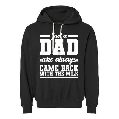 Just A Dad Who Always Came Back With The Milk Garment-Dyed Fleece Hoodie