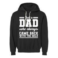 Just A Dad Who Always Came Back With The Milk Garment-Dyed Fleece Hoodie