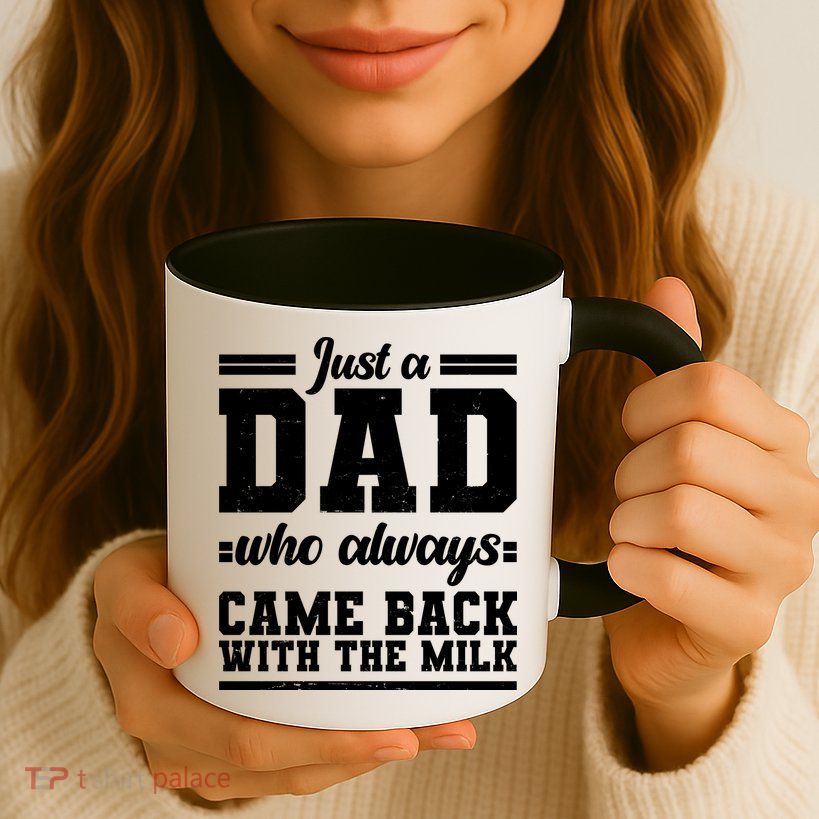 Just A Dad Who Always Came Back With The Milk Mug