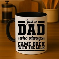 Just A Dad Who Always Came Back With The Milk Mug