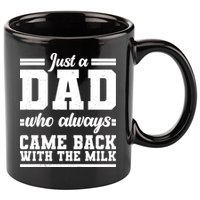 Just A Dad Who Always Came Back With The Milk 11oz C Handle Ceramic Mug